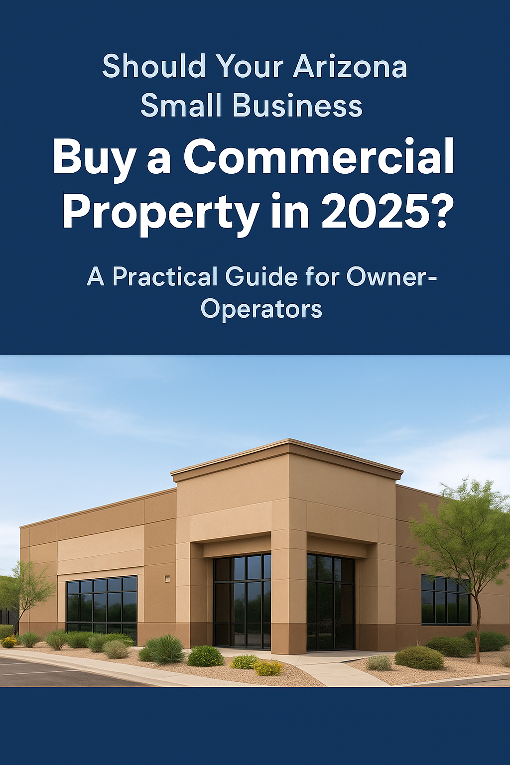 Should Your Arizona Small Business Buy a Commercial Property in 2025 - A Practical Guide